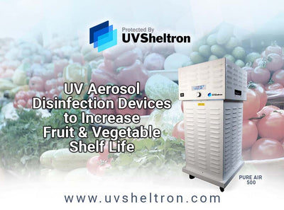 UV Aerosol Disinfection Devices To Increase Fruit & Vegetable Shelf Life